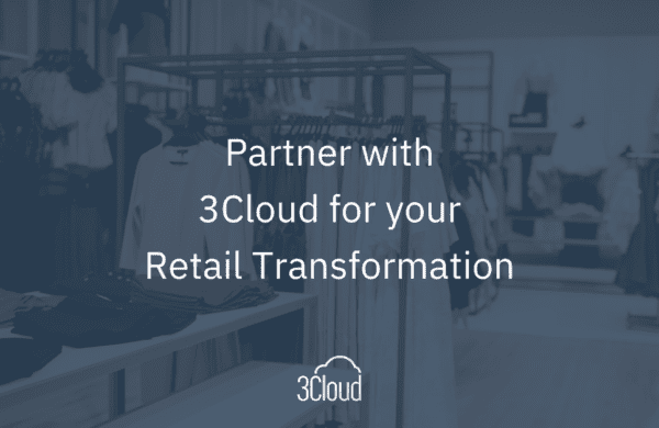 Partner with 3Cloud for your Retail Transformation